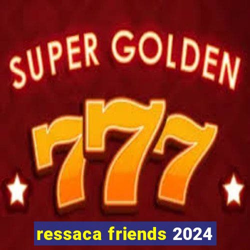 ressaca friends 2024